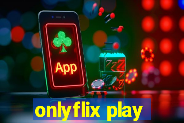 onlyflix play